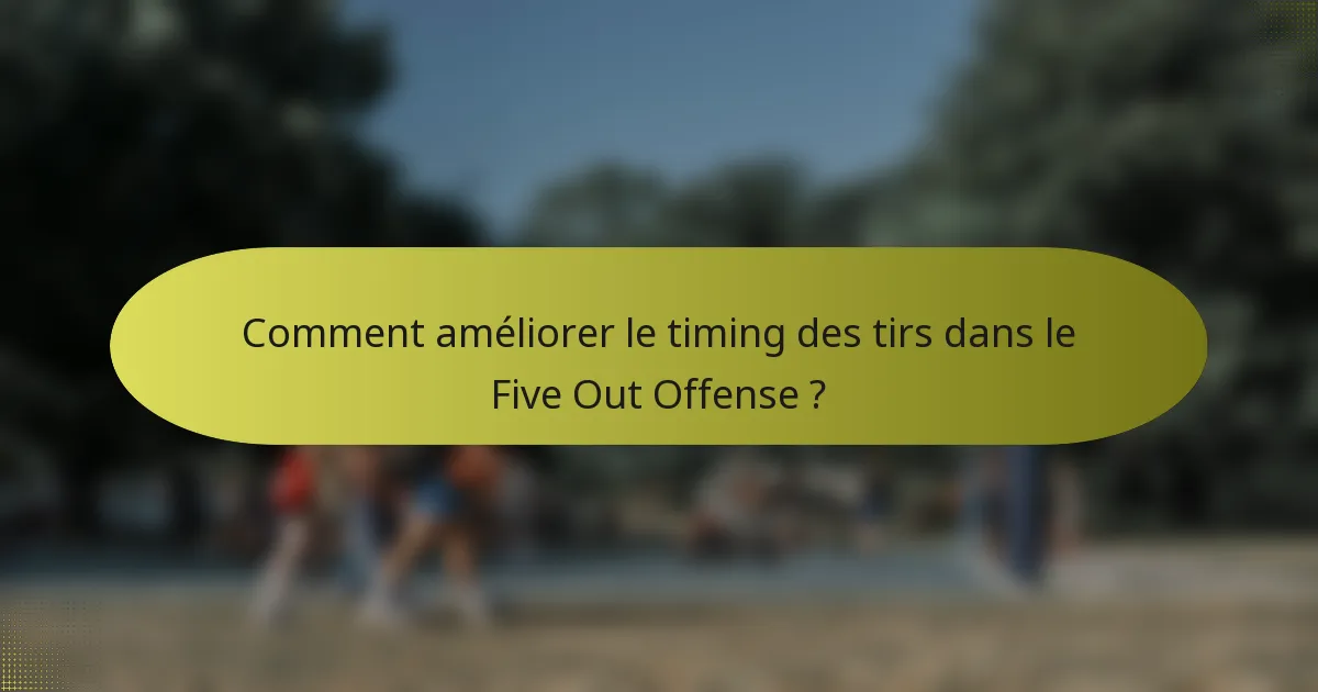 Comment améliorer le timing des tirs dans le Five Out Offense ?