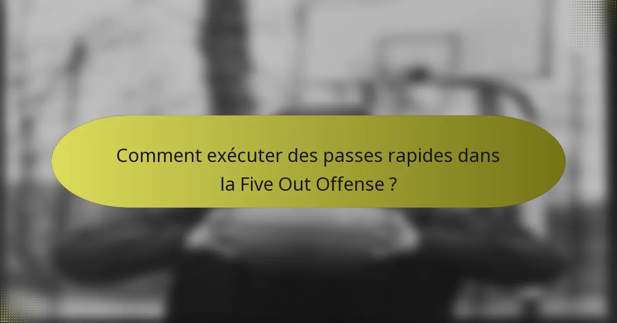 Comment exécuter des passes rapides dans la Five Out Offense ?