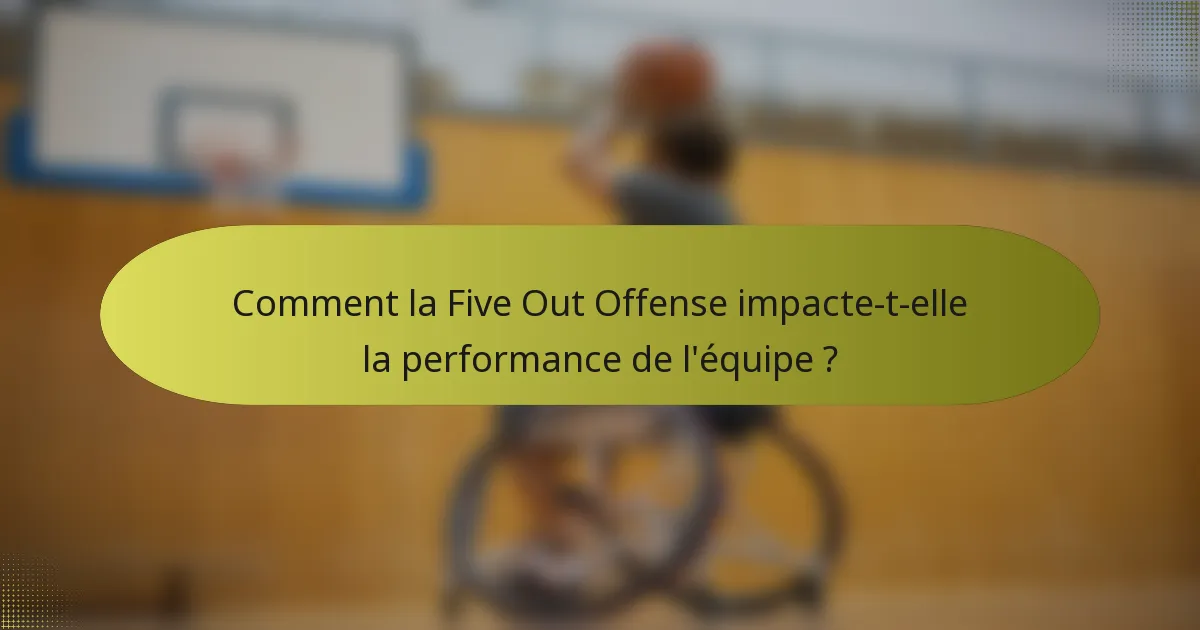 Comment la Five Out Offense impacte-t-elle la performance de l'équipe ?