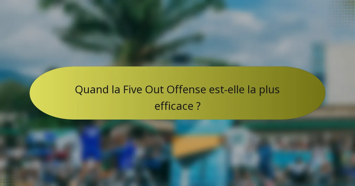 Quand la Five Out Offense est-elle la plus efficace ?