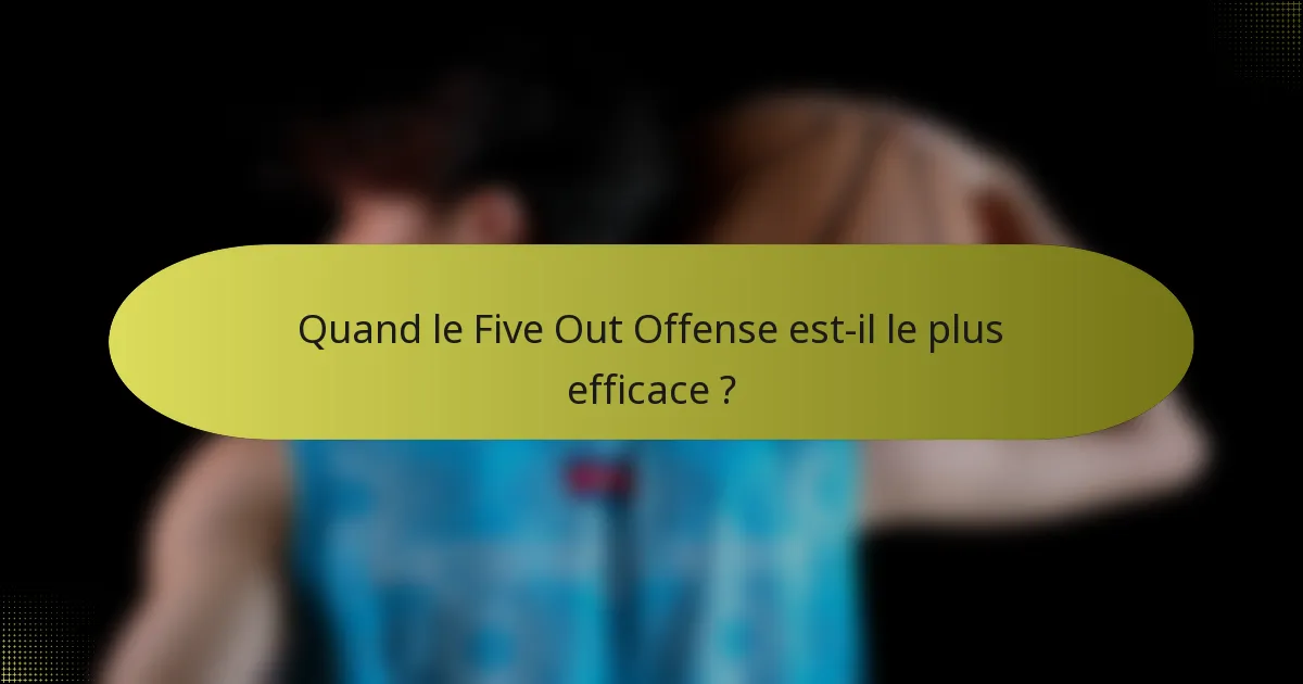 Quand le Five Out Offense est-il le plus efficace ?