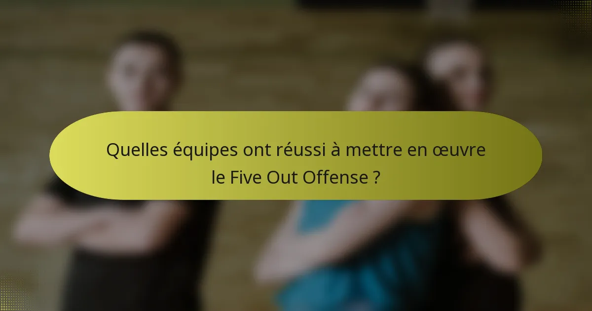 Quelles équipes ont réussi à mettre en œuvre le Five Out Offense ?