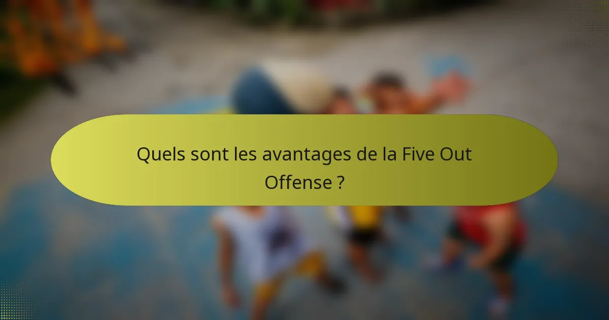 Quels sont les avantages de la Five Out Offense ?