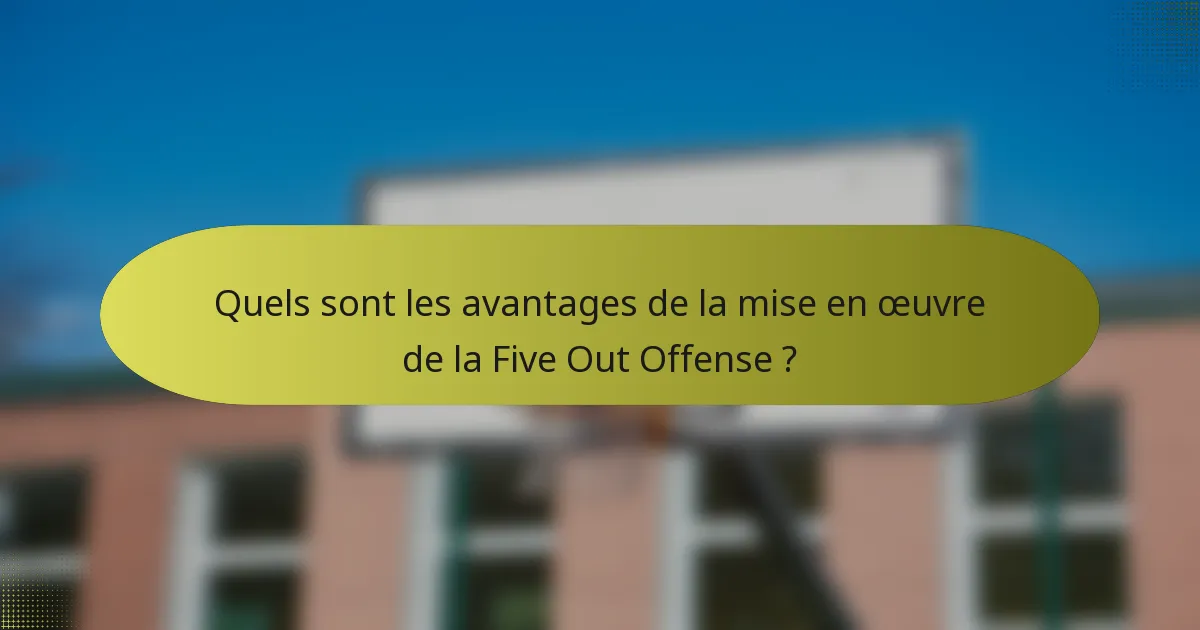 Quels sont les avantages de la mise en œuvre de la Five Out Offense ?