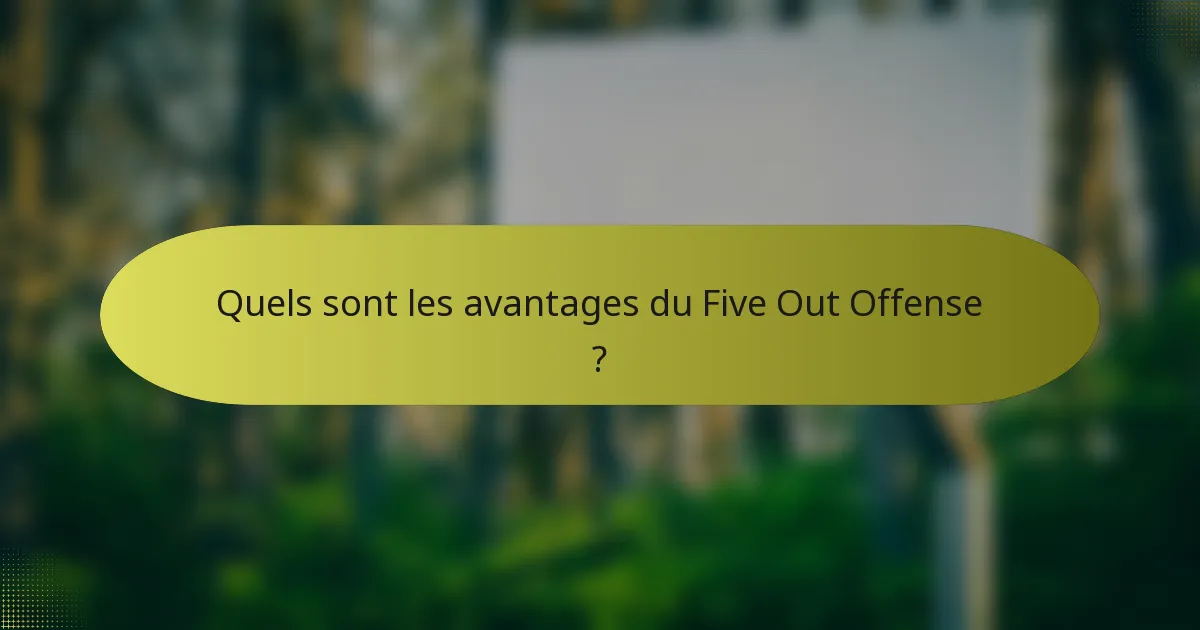 Quels sont les avantages du Five Out Offense ?